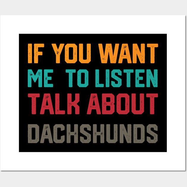 funny if you want me to listen talk about dachshunds Wall Art by spantshirt